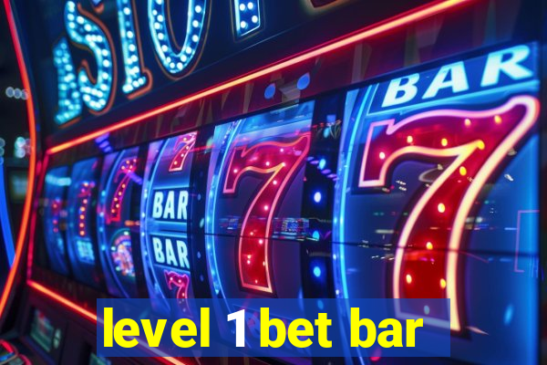 level 1 bet bar