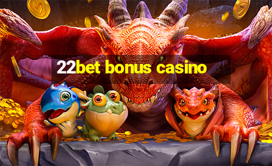 22bet bonus casino