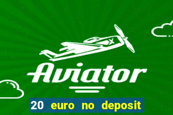 20 euro no deposit bonus casino