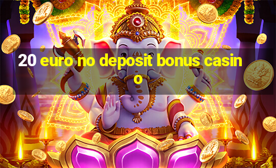 20 euro no deposit bonus casino