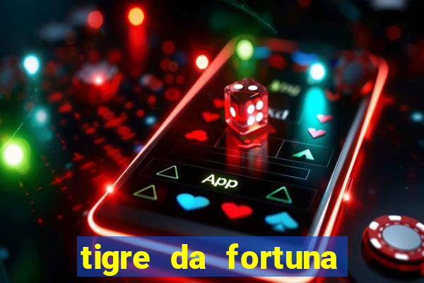 tigre da fortuna é confiável