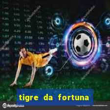 tigre da fortuna é confiável