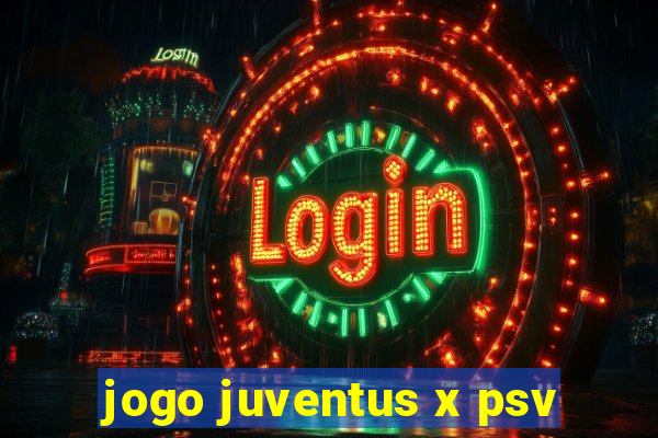 jogo juventus x psv