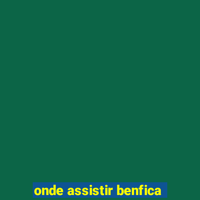 onde assistir benfica