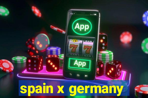 spain x germany