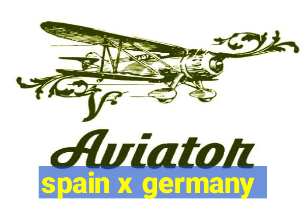 spain x germany