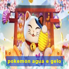 pokemon agua e gelo