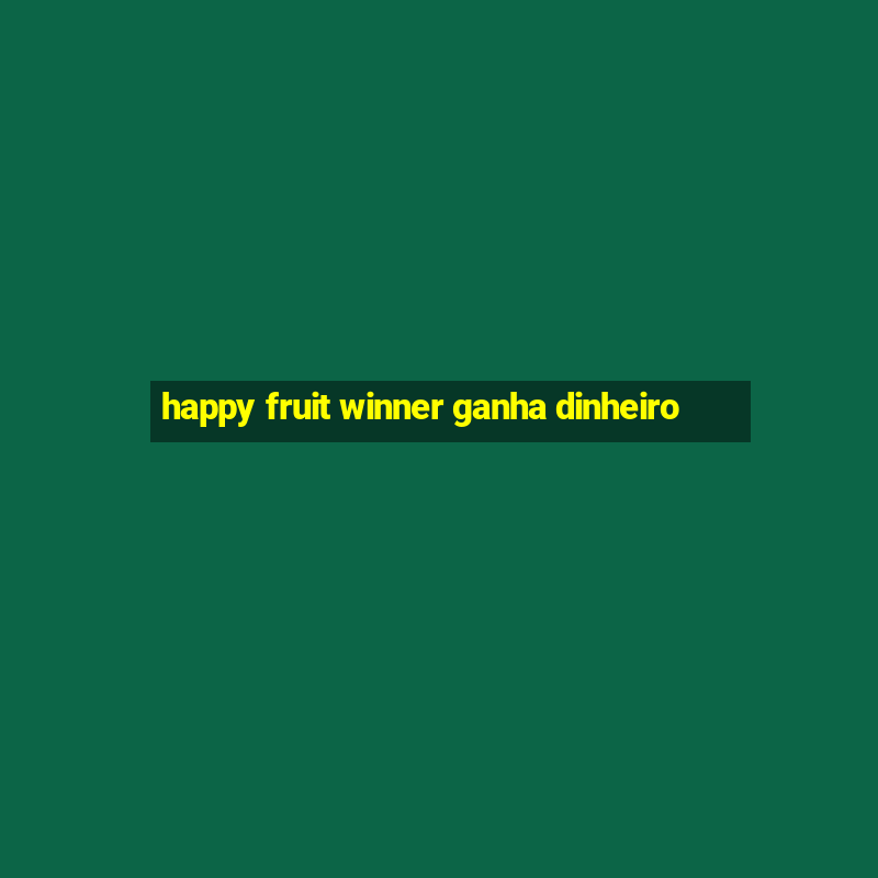 happy fruit winner ganha dinheiro