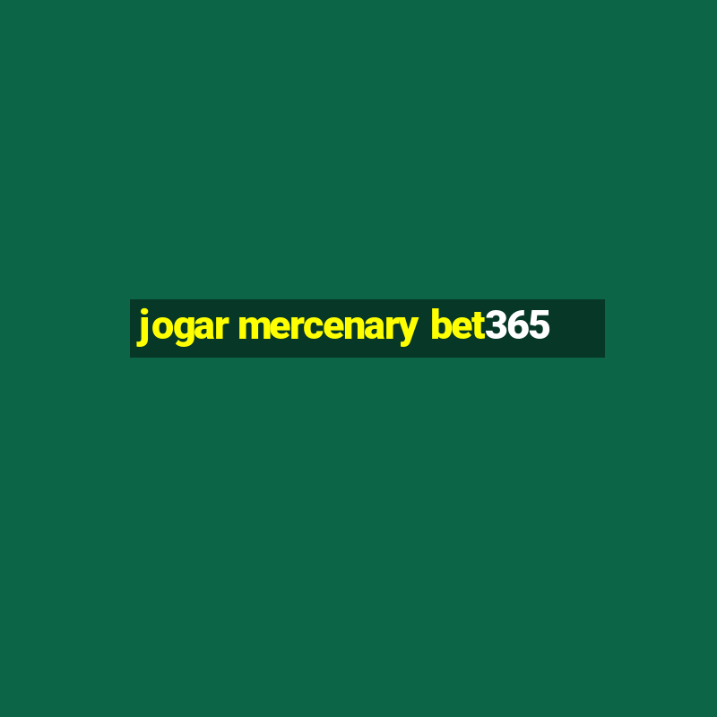 jogar mercenary bet365