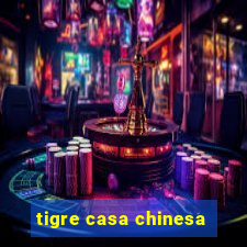 tigre casa chinesa