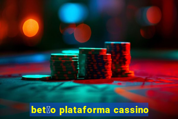 bet茫o plataforma cassino