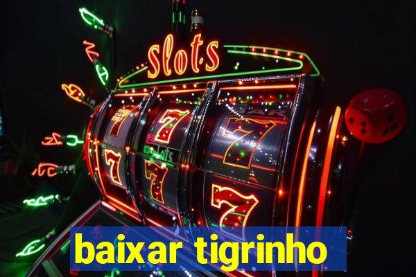 baixar tigrinho