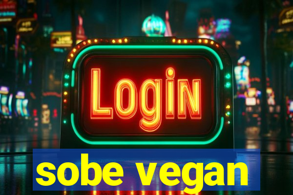 sobe vegan