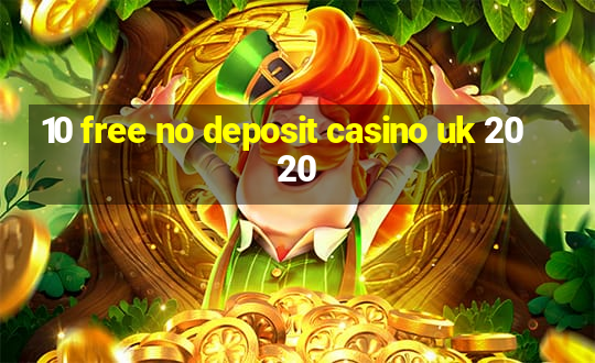 10 free no deposit casino uk 2020