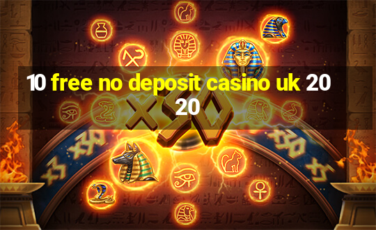 10 free no deposit casino uk 2020