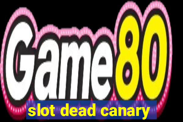 slot dead canary