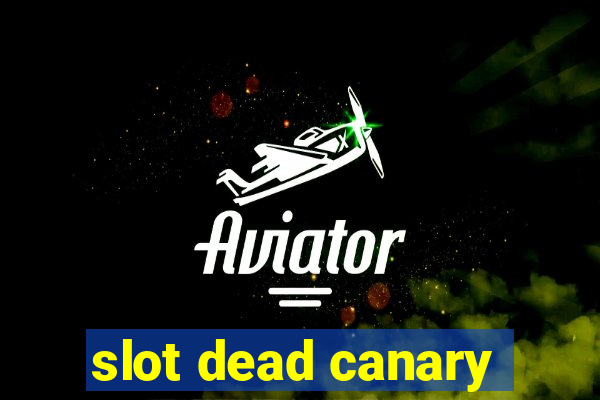 slot dead canary