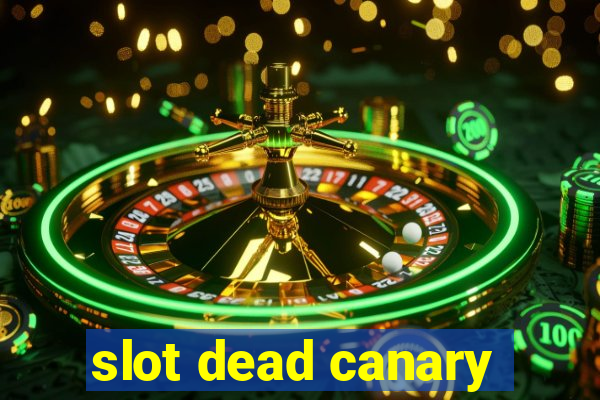 slot dead canary