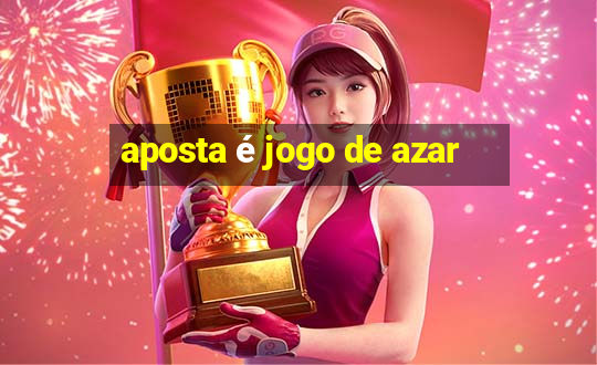 aposta é jogo de azar