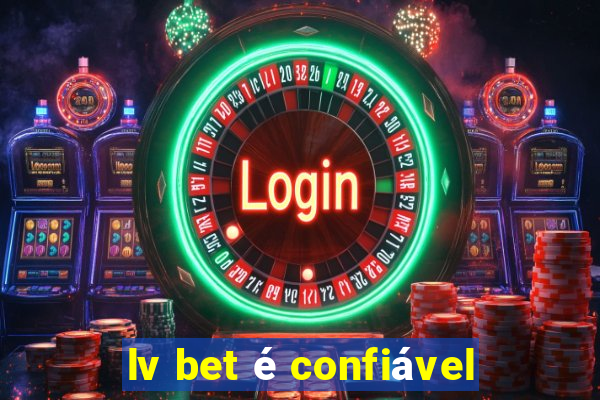 lv bet é confiável