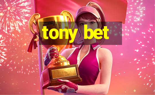 tony bet