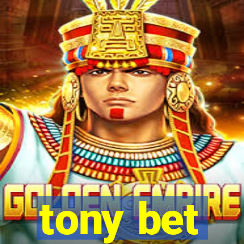 tony bet