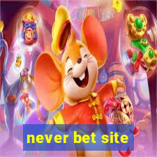 never bet site