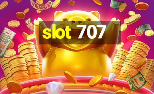 slot 707