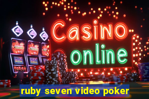 ruby seven video poker