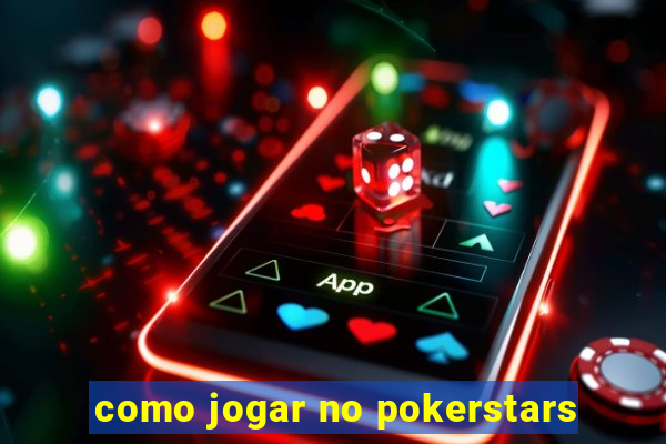 como jogar no pokerstars