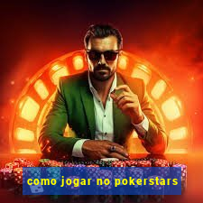 como jogar no pokerstars