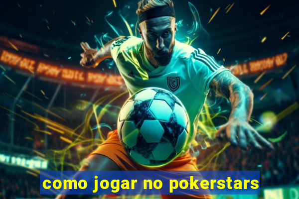 como jogar no pokerstars