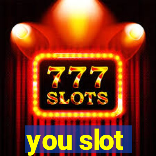 you slot