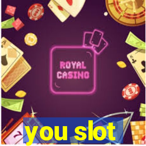 you slot