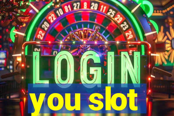 you slot