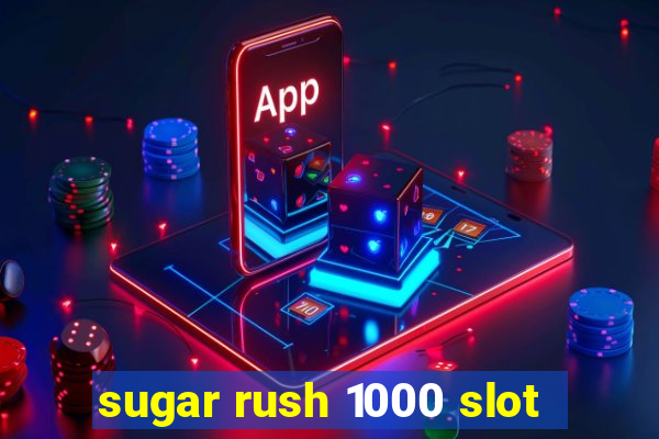 sugar rush 1000 slot