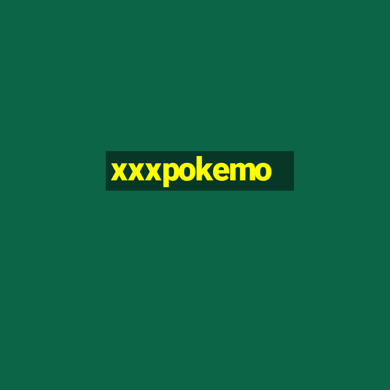 xxxpokemo