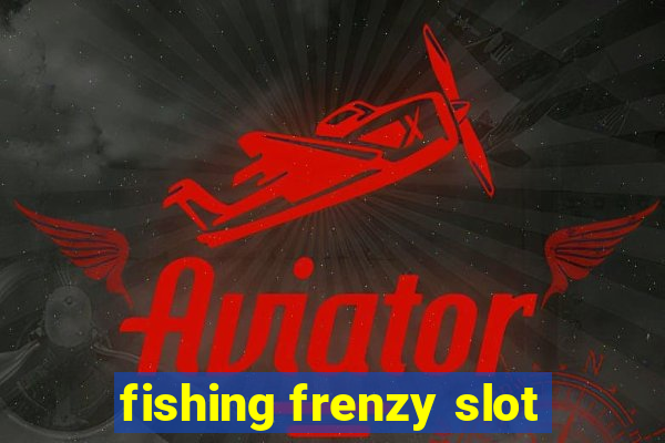 fishing frenzy slot