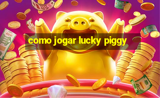 como jogar lucky piggy