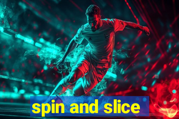 spin and slice