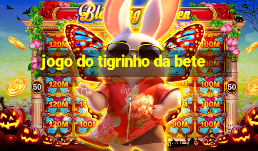 jogo do tigrinho da bete