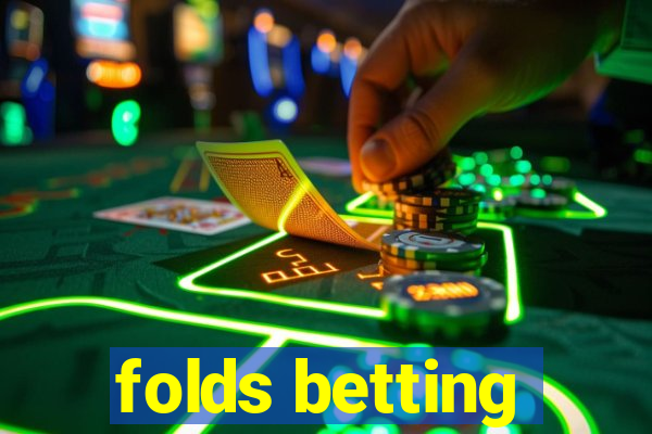 folds betting