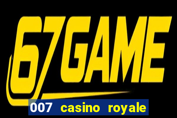 007 casino royale 007 vive e deixa morrer