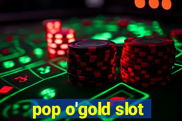 pop o'gold slot