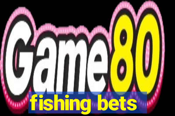 fishing bets