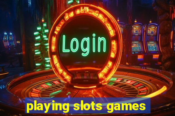 playing slots games