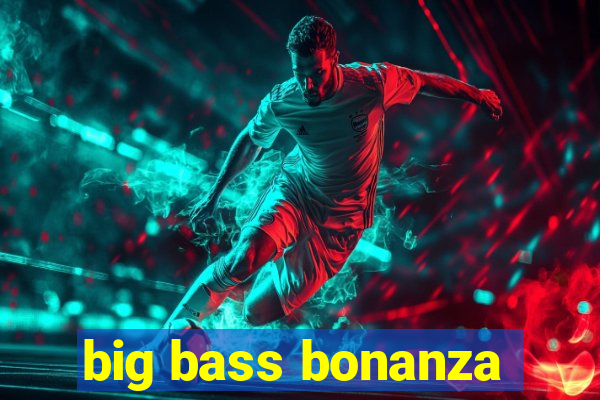 big bass bonanza