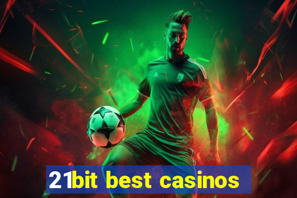 21bit best casinos