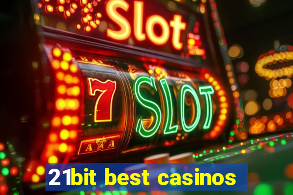 21bit best casinos