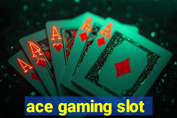 ace gaming slot